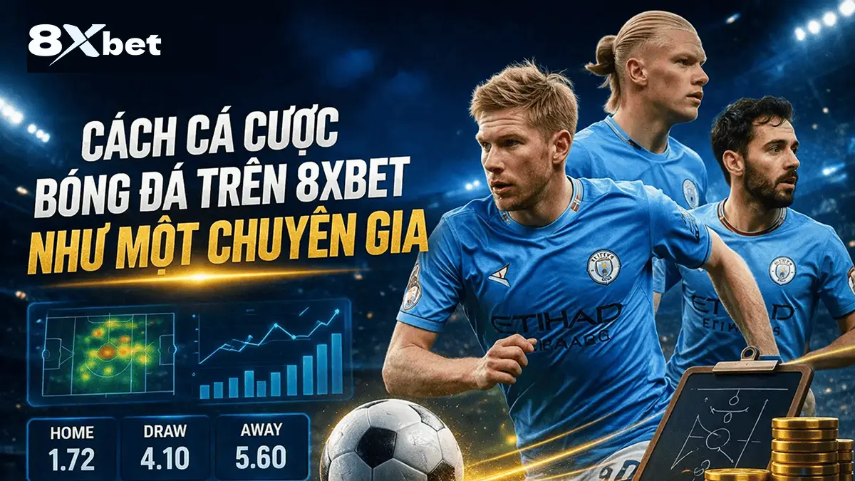 Cách Cá Cược Bóng Đá Trên 8xbet Như Một Chuyên Gia