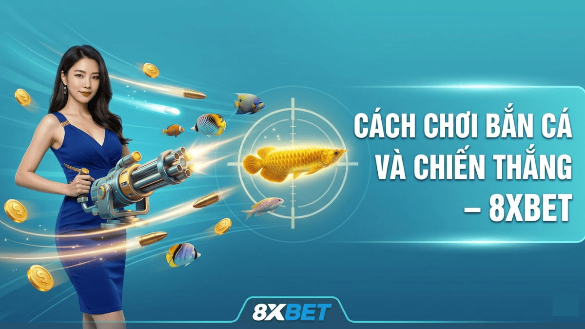 Cách Chơi Bắn Cá Và Chiến Thắng – 8xbet