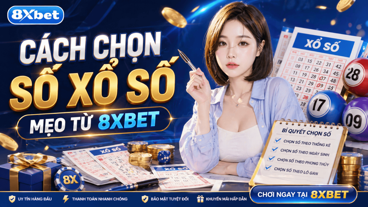 Cách Chọn Số Xổ Số 8xbet