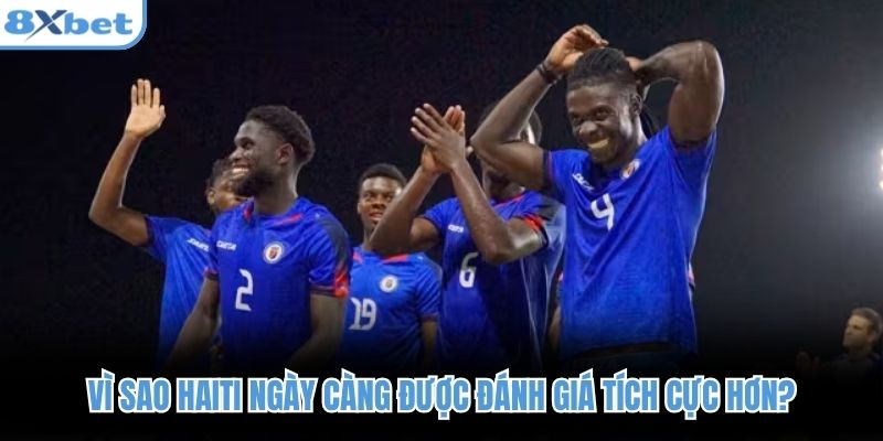 Vì sao Haiti ngày càng được đánh giá tích cực hơn?